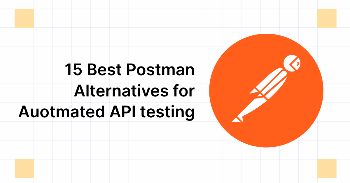 15 Best Postman Alternatives For Automated API Testing