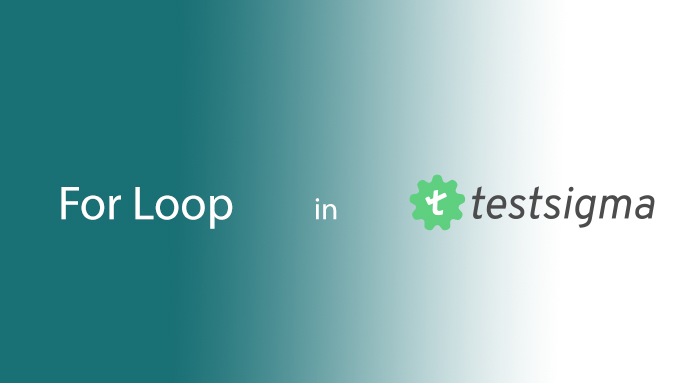Loop Testing: An Introduction to ‘For Loop’ in Testsigma