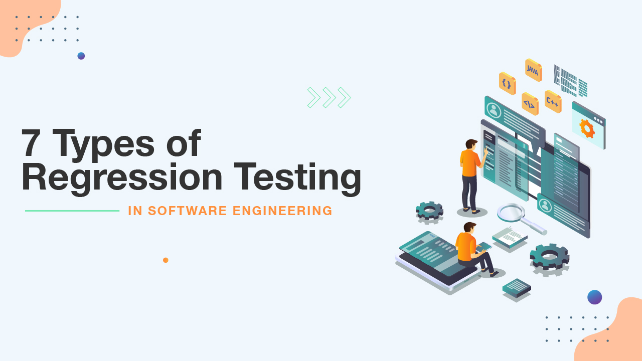 7 Types of Regression Testing in Software Engineering