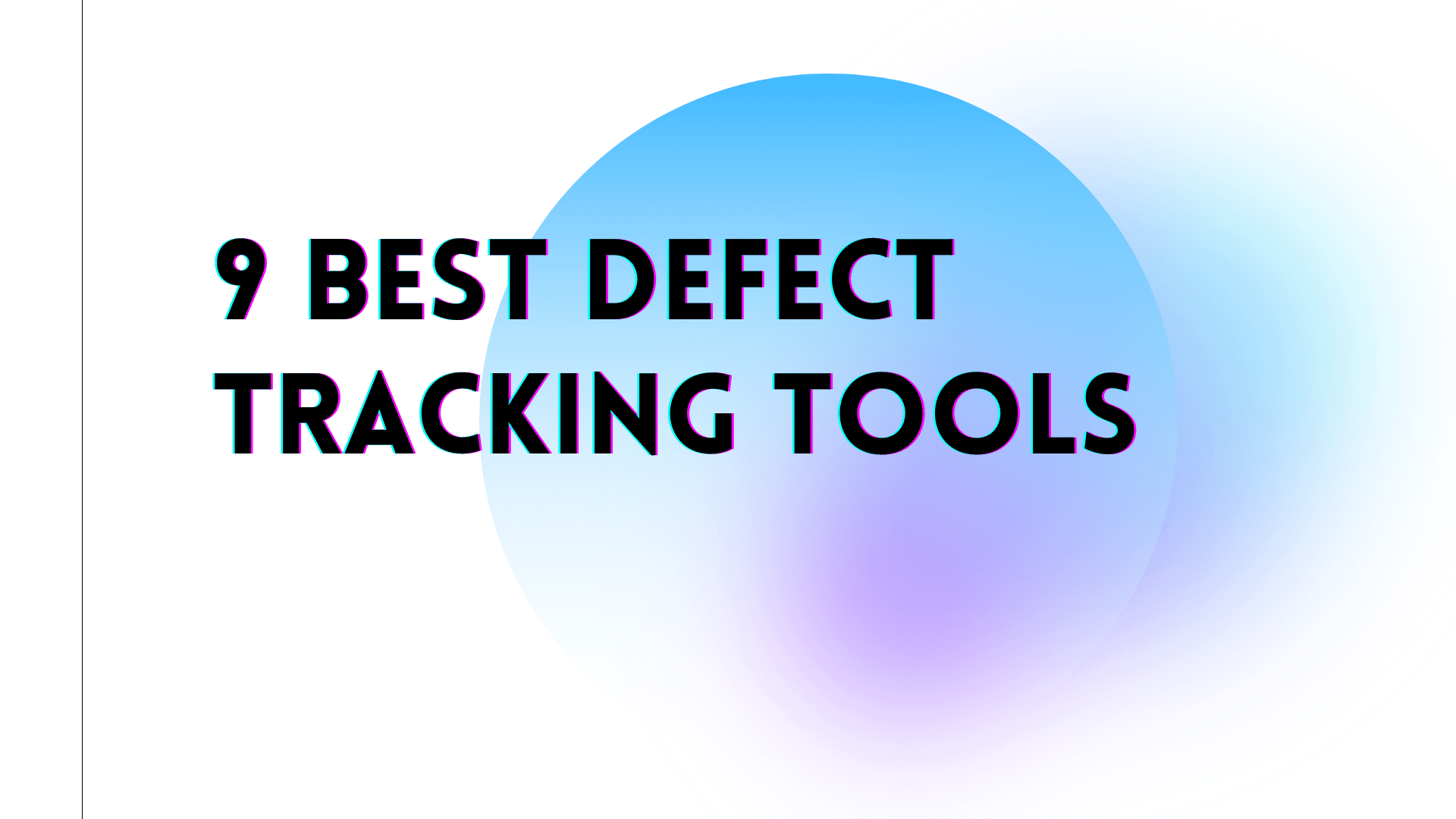 9 Best Defect Tracking Tools to Look For