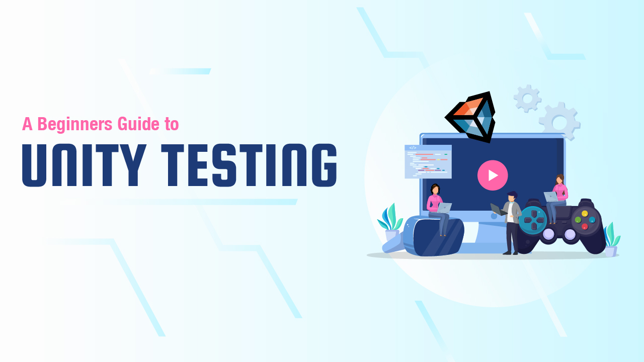 A Beginner's Guide To Unity Testing