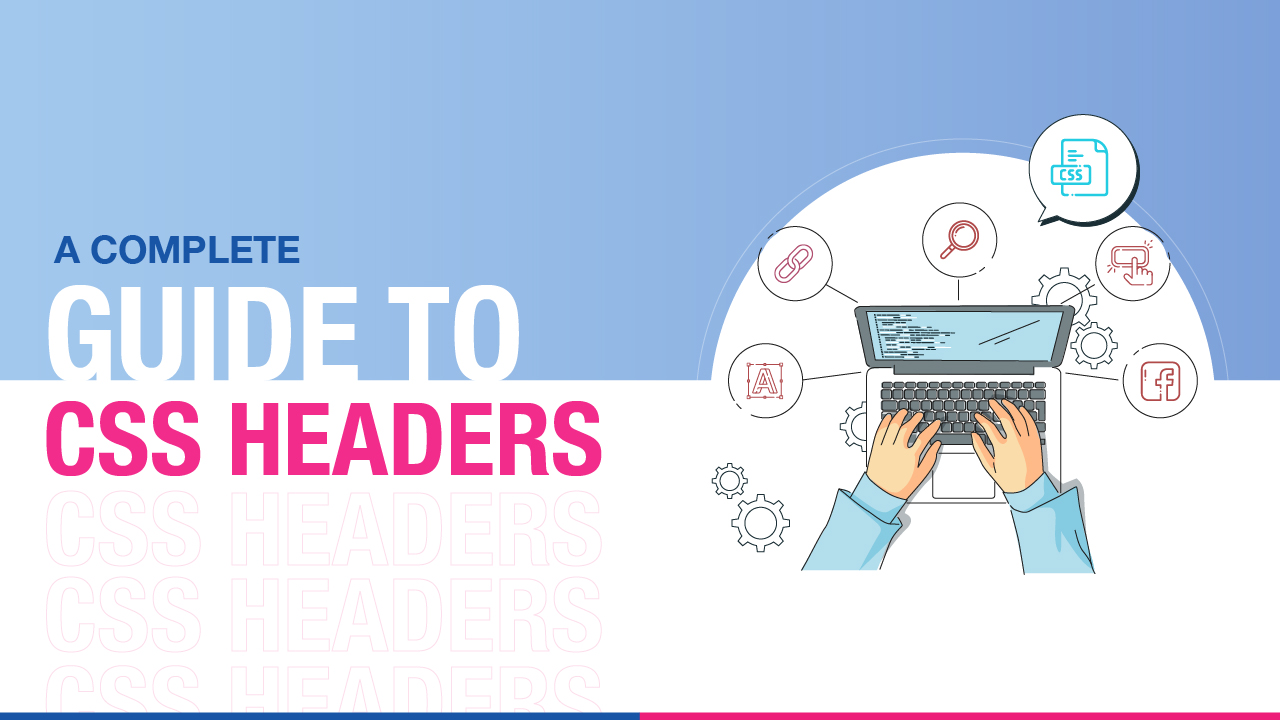 CSS Header: A Complete Guide to Craft Headers using CSS
