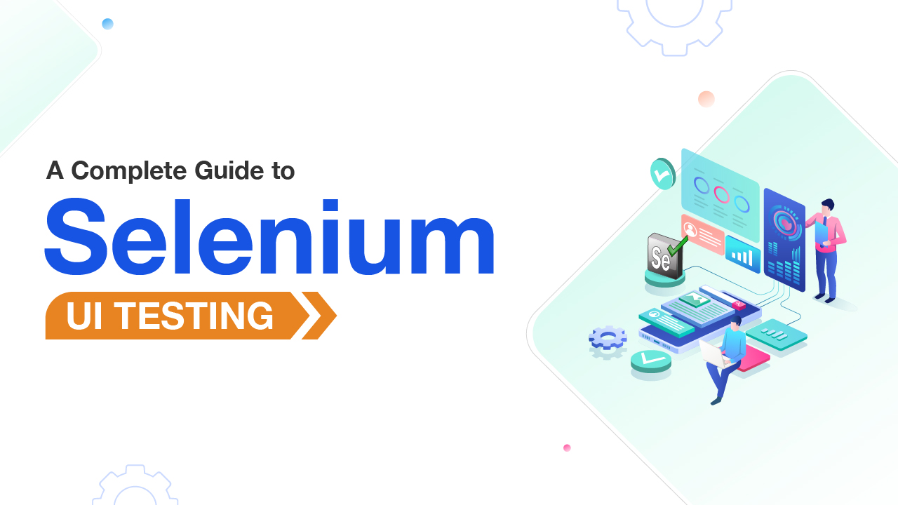 A Complete Guide to Selenium UI testing