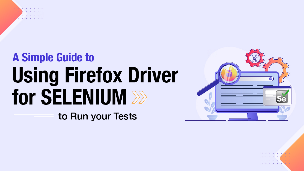 A Simple Guide to using Firefox Driver for Selenium to Run your Tests