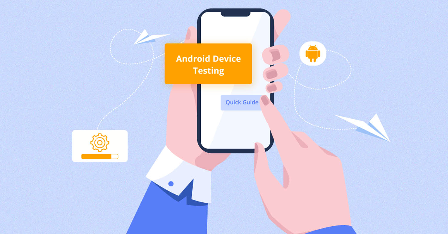 Android Device Testing A quick guide for testers