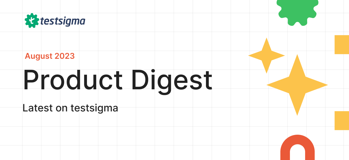 August ’23 Product Digest The latest on Testsigma