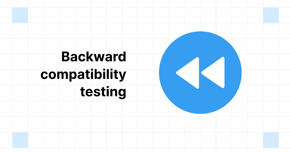 Backward Compatibility Testing What It is & How to do