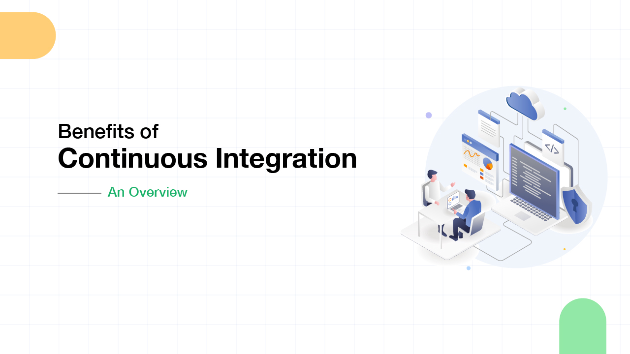 Benefits Of Continuous Integration - An Overview