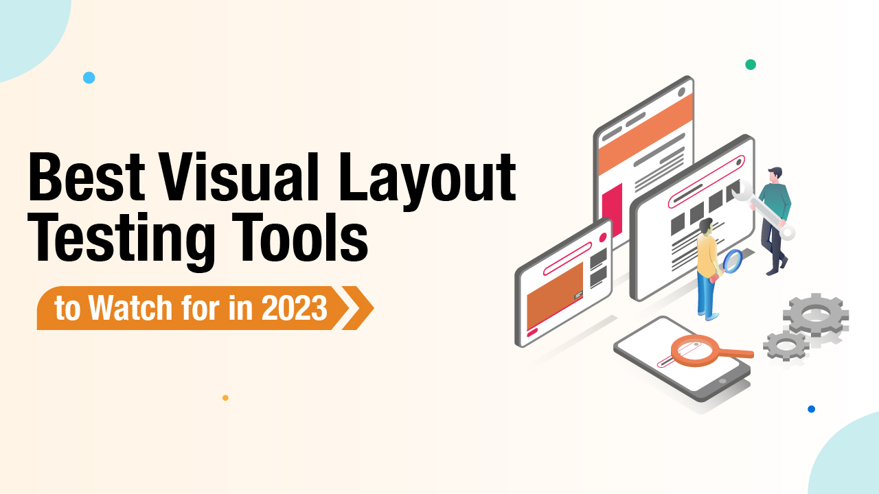 Best Visual Layout Testing Tools to Watch for in 2023