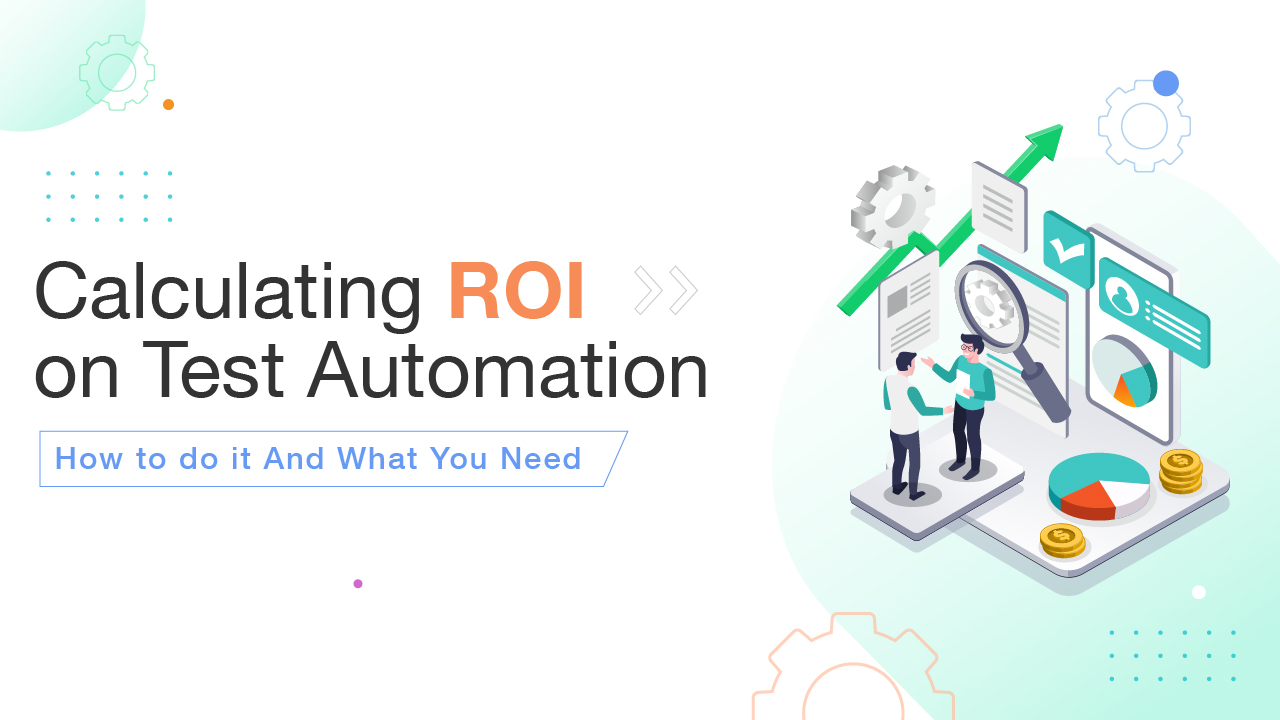 Calculating ROI on Test Automation: How to do it And What You Need