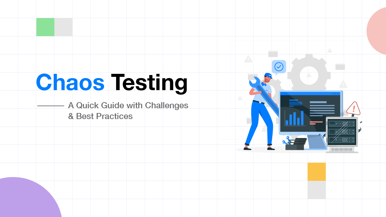 Chaos Testing A Quick Guide with Challenges & Best Practices