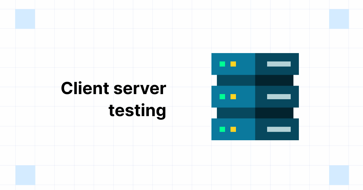 Client Server Testing What it is, Advantages & Challenges