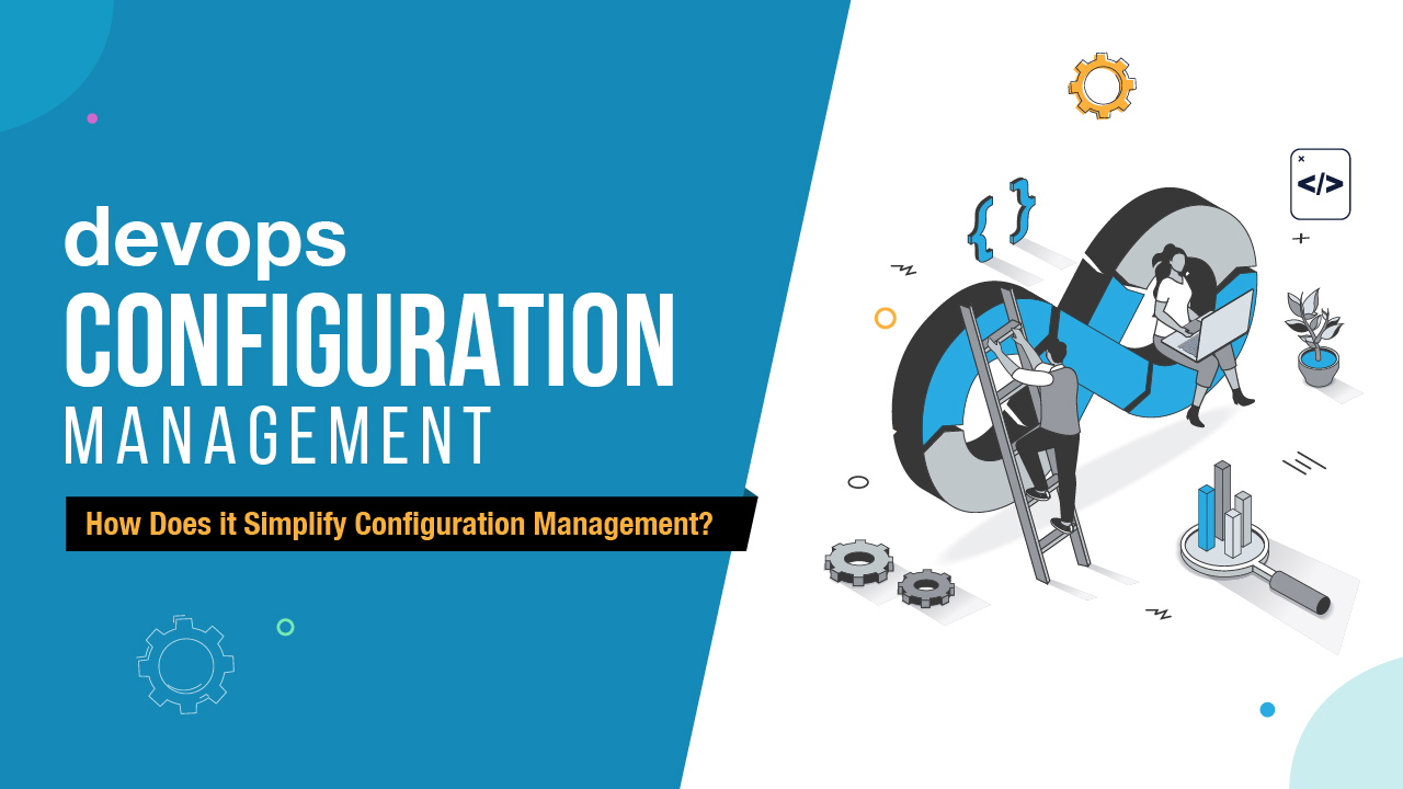DevOps Configuration Management: How Does it Simplify Configuration Management?