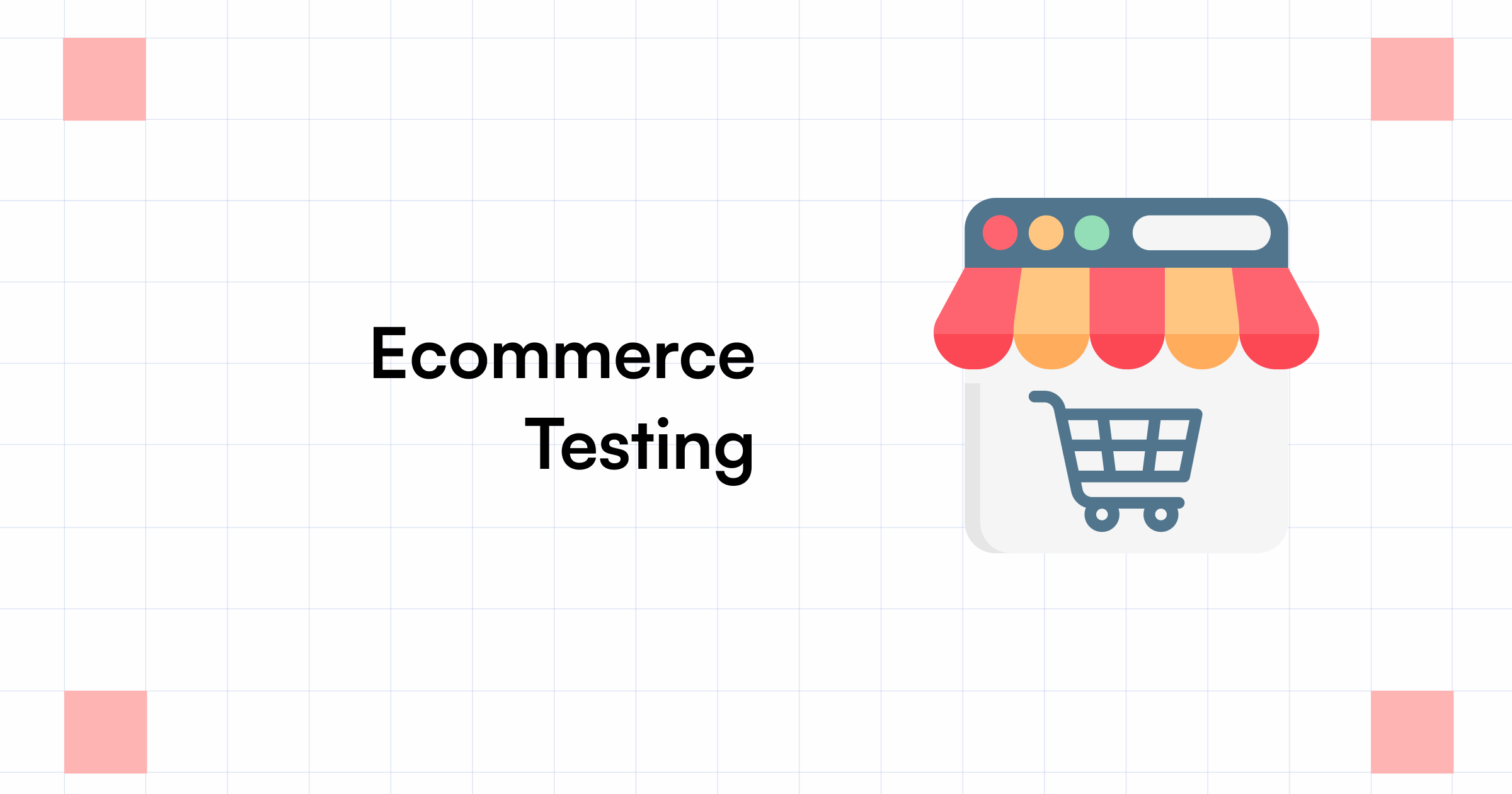 E-Commerce Testing - What, Why & How You Should Do It