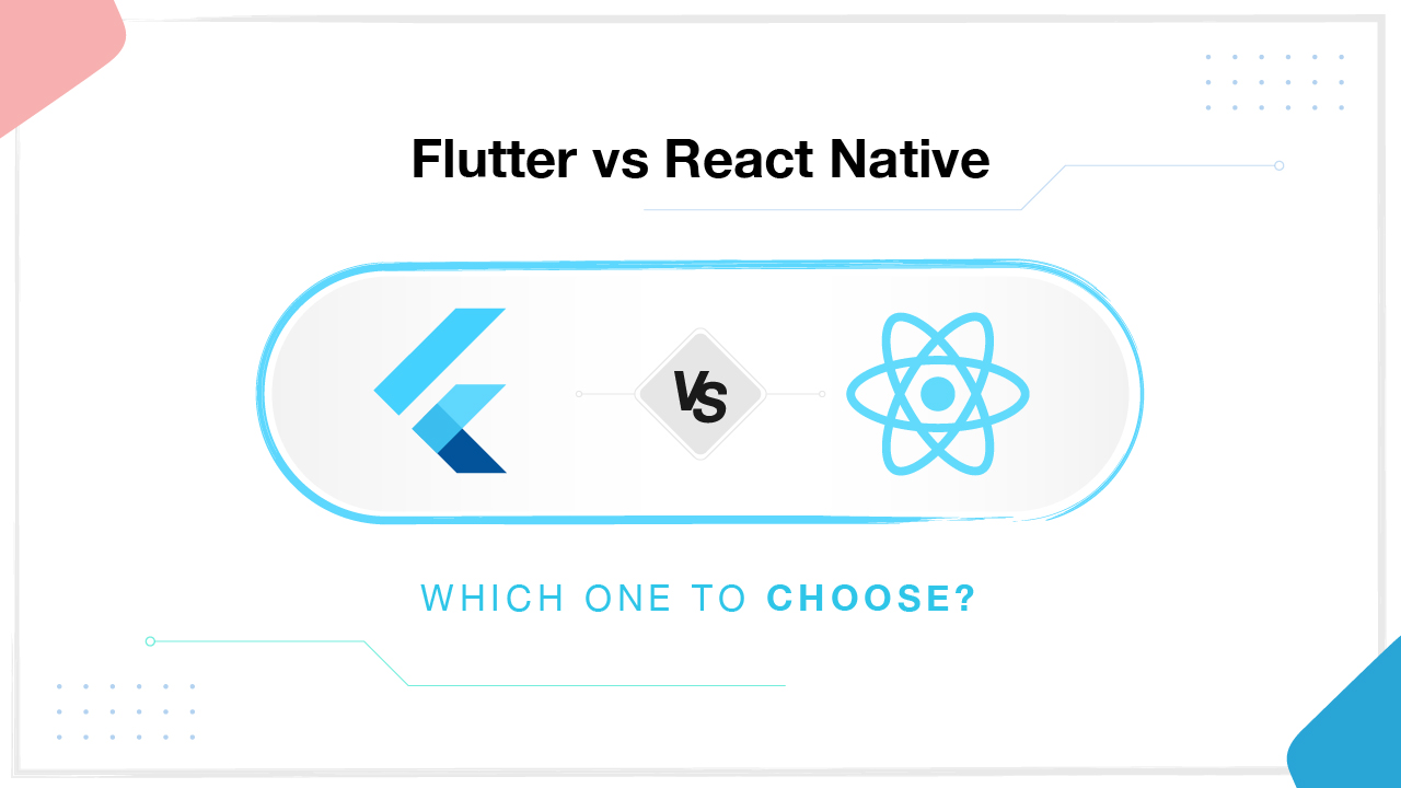 Flutter vs React Native: Which One to Choose?