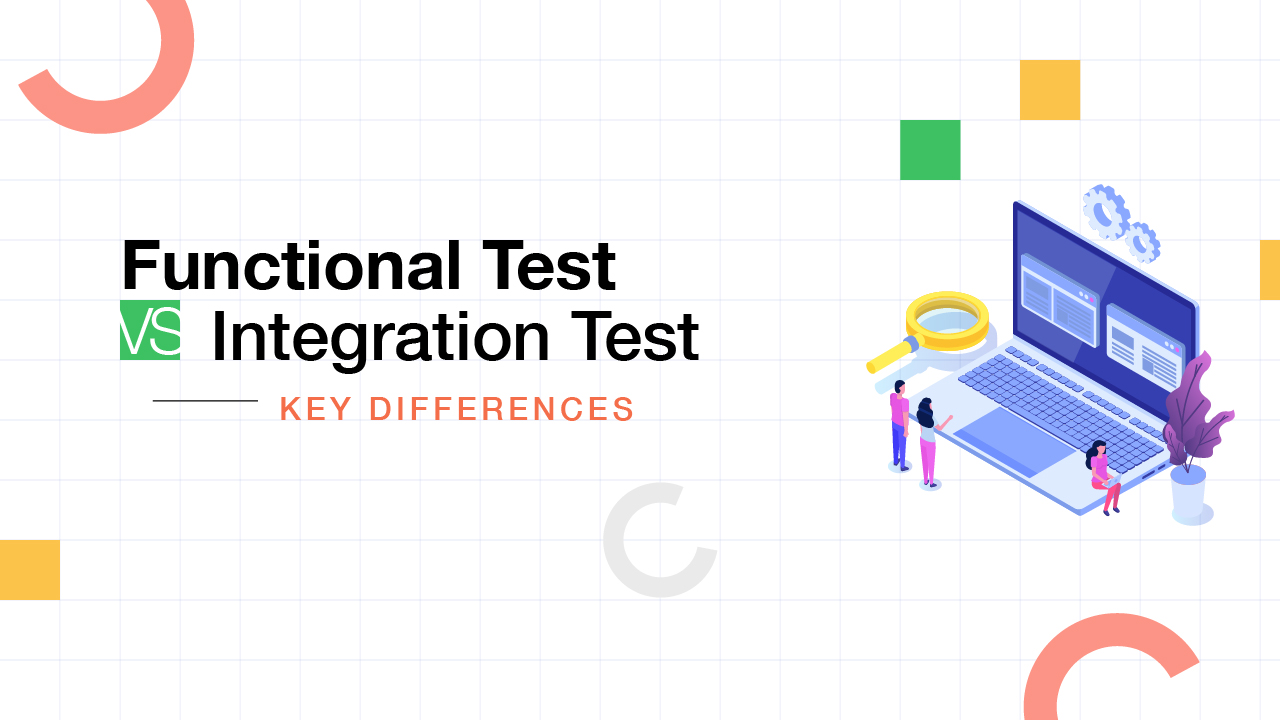 Functional Testing Vs Integration Testing - Key Differences