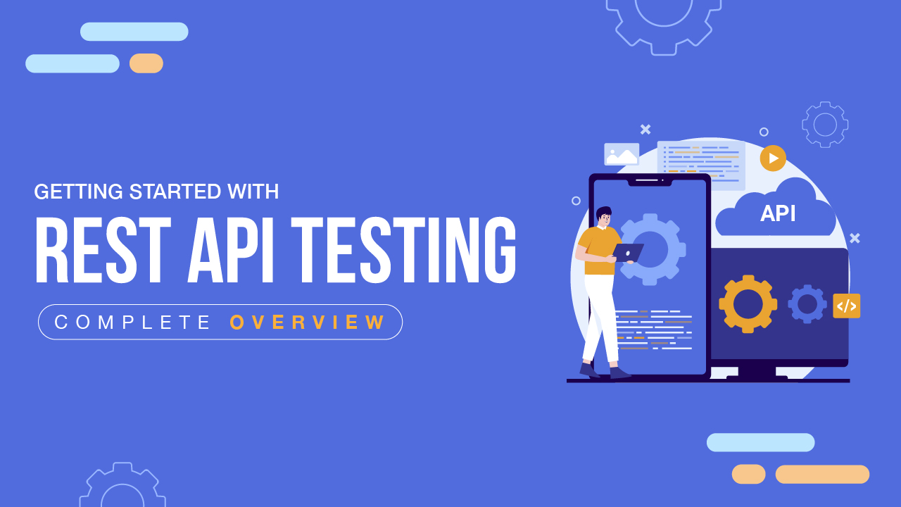 Getting Started With Rest API Testing | Complete Overview