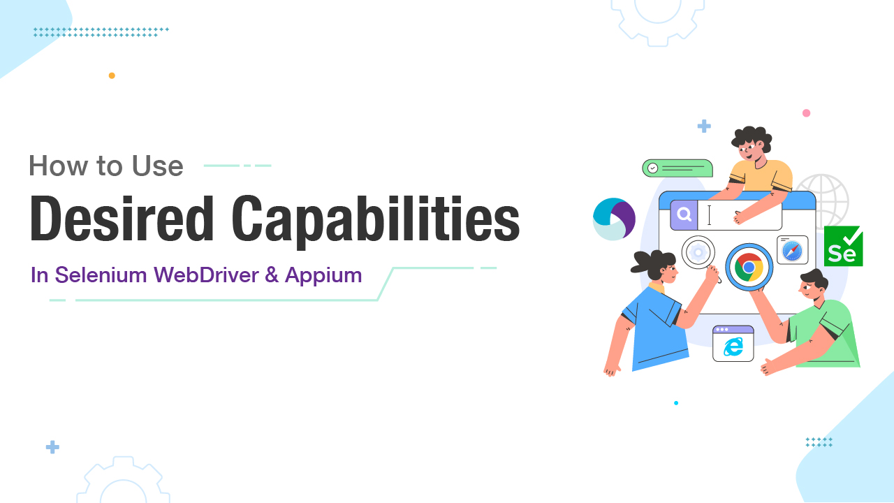 How To Use Desired Capabilities in Selenium WebDriver and Appium