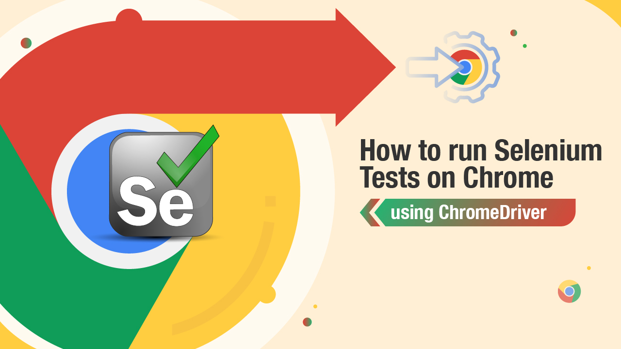 How to run Selenium tests on Chrome using ChromeDriver