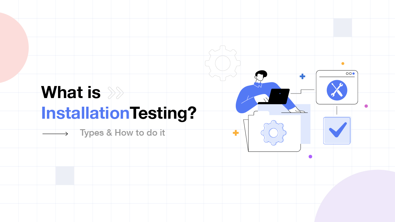 What is Installation Testing – Types & How To Do It