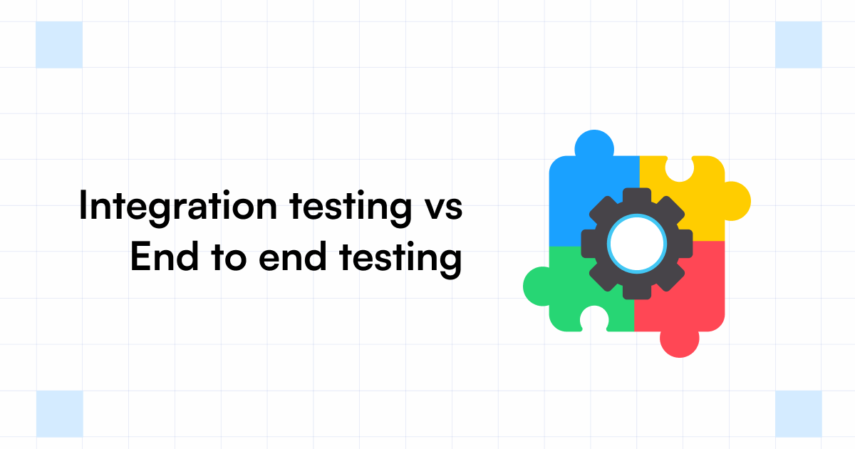 Integration Testing vs. End-to-End Testing The Core Differences