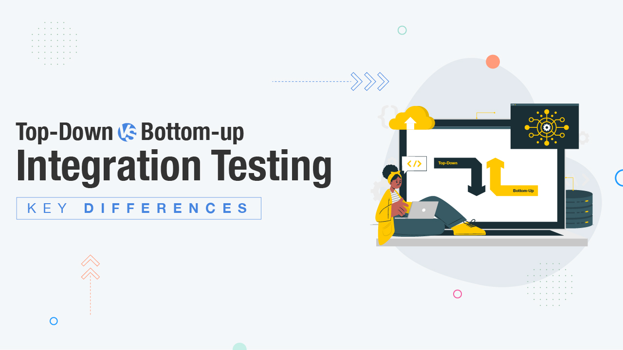 Key Differences Between Top-Down and Bottom-Up Integration Testing