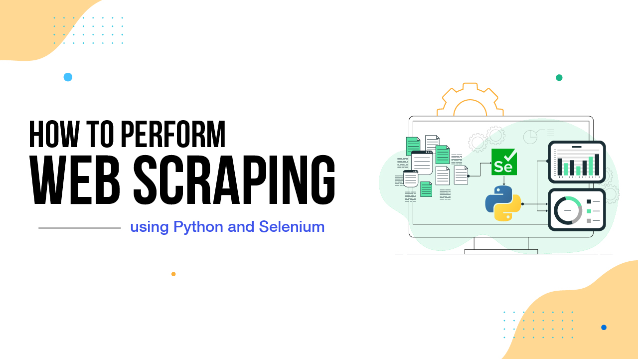 Mastering Python Selenium Web Scraping: A detailed guide to perform Web Scraping