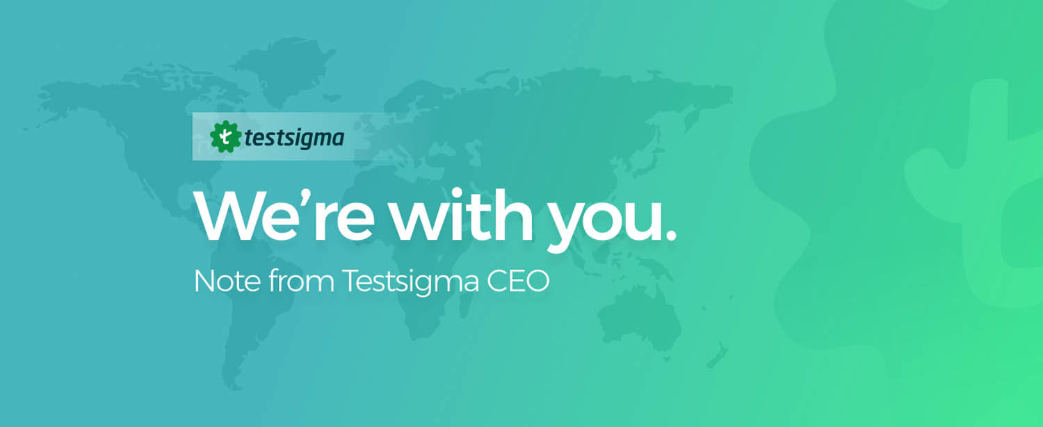 Note from Testsigma CEO We’re with you