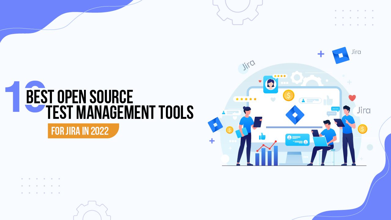 10 Best Open Source Test Management Tools For Jira In 2022