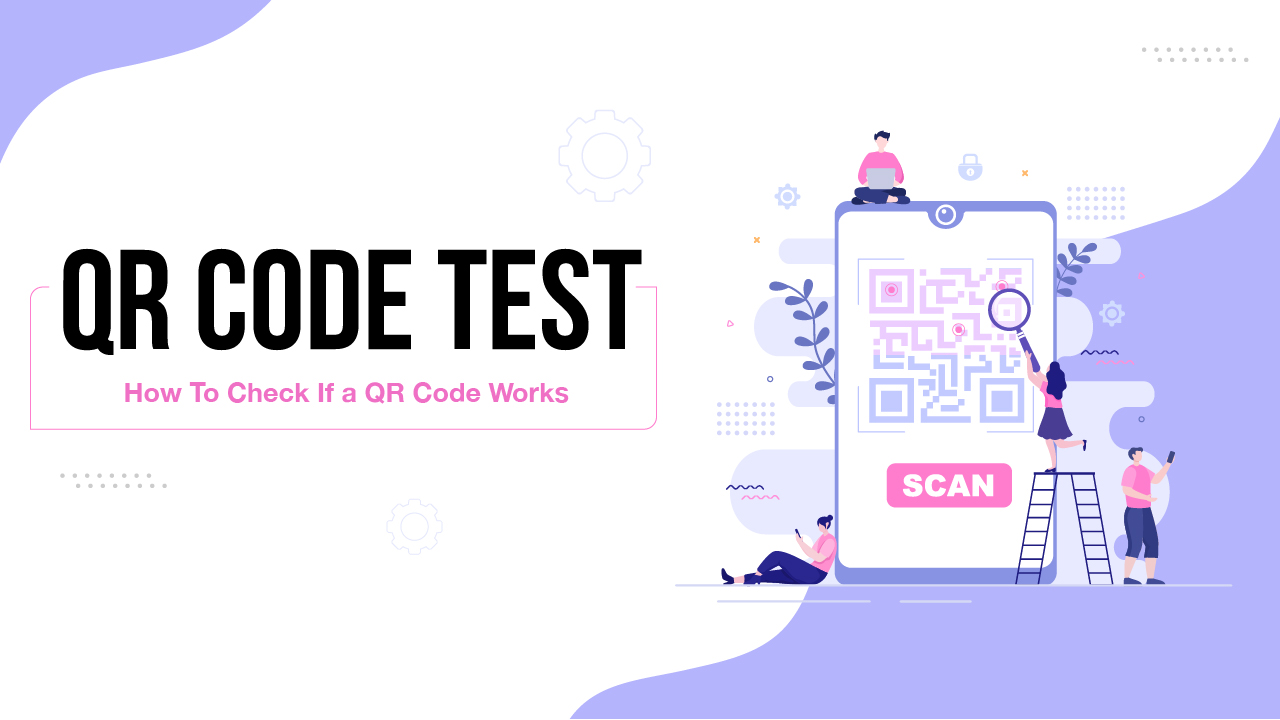 QR Code Test: How To Check If a QR Code Works