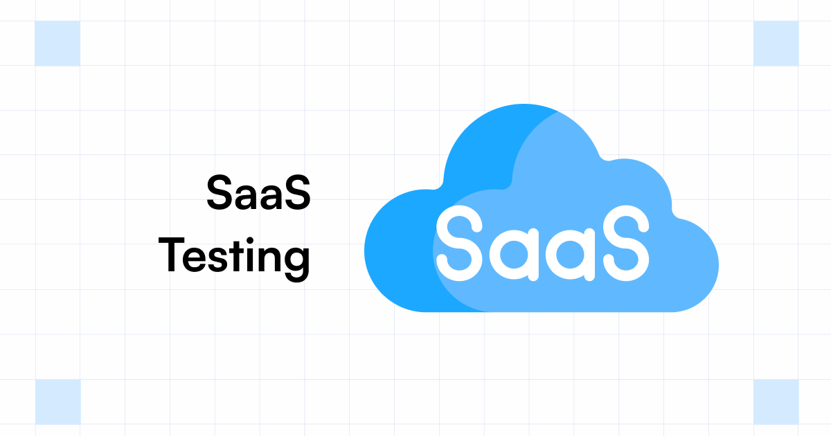 Testing Strategy Saas SaaS Testing Guide: Process, Tools, & Best Practices