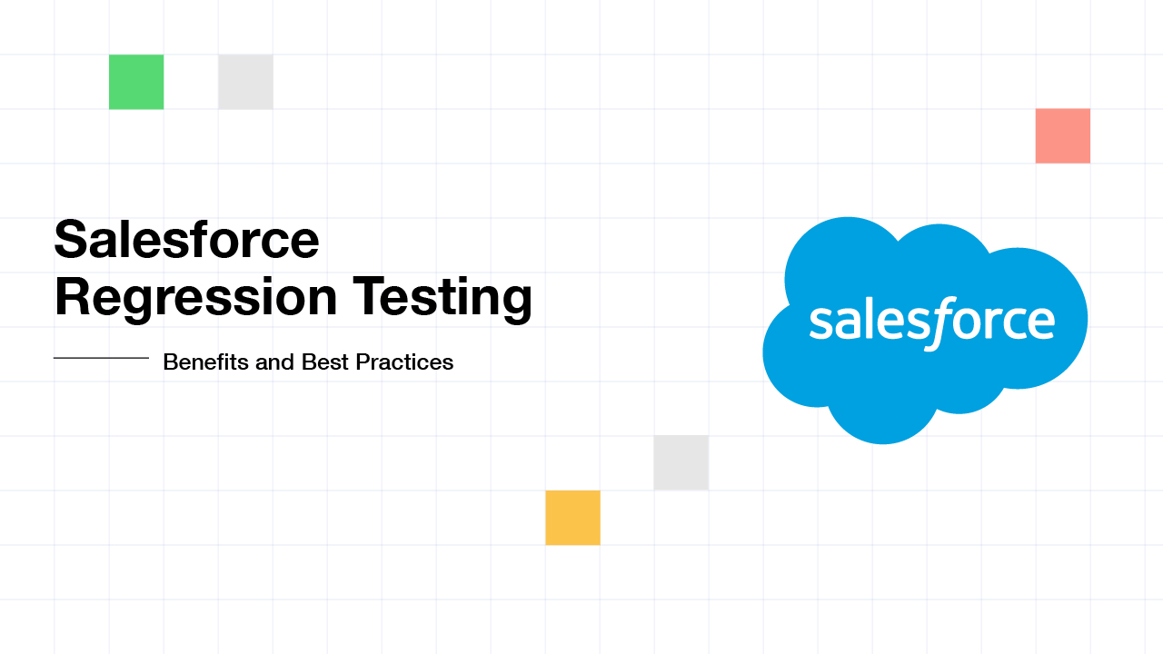 Salesforce Regression Testing Benefits and Best Practices