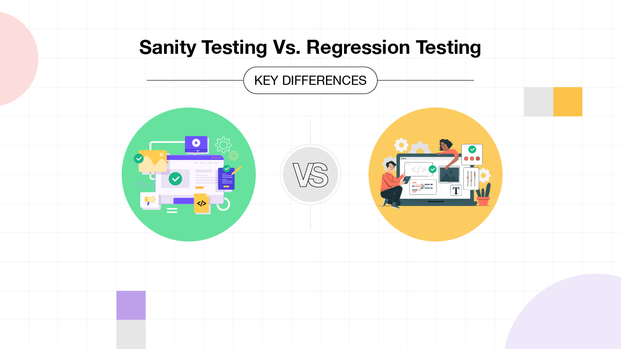 Sanity Testing Vs Regression Testing - Key Differences