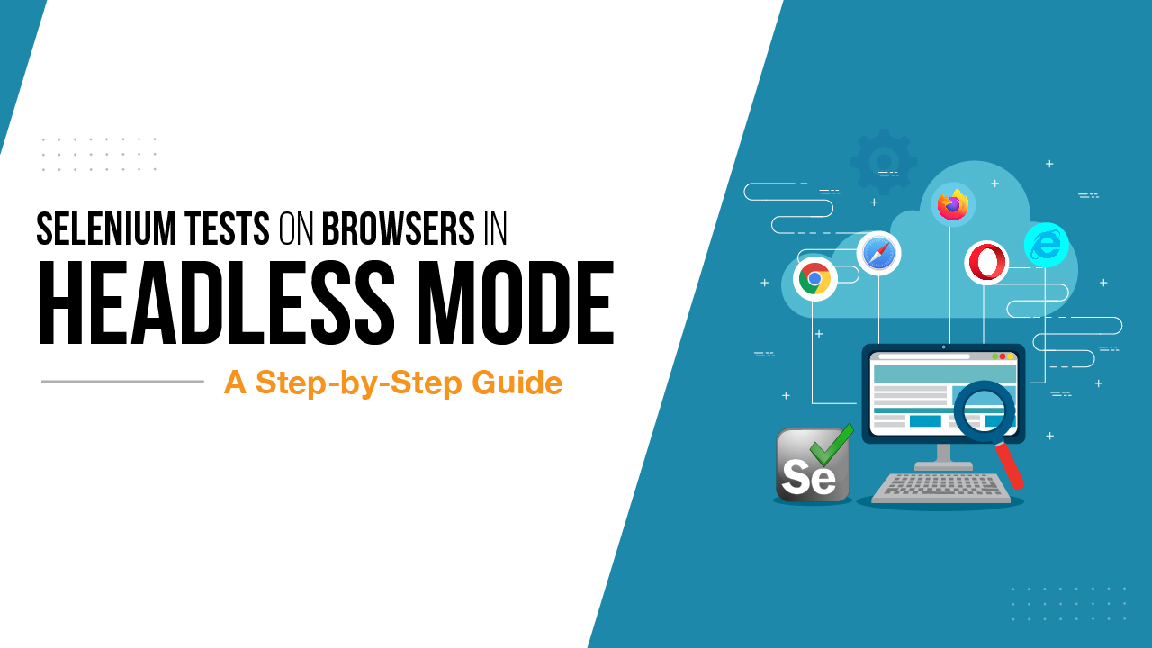 Selenium Headless Tests on Browsers: A Step-by-Step Guide