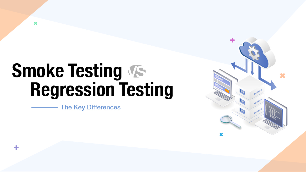 Smoke Testing vs Regression Testing - Key differences