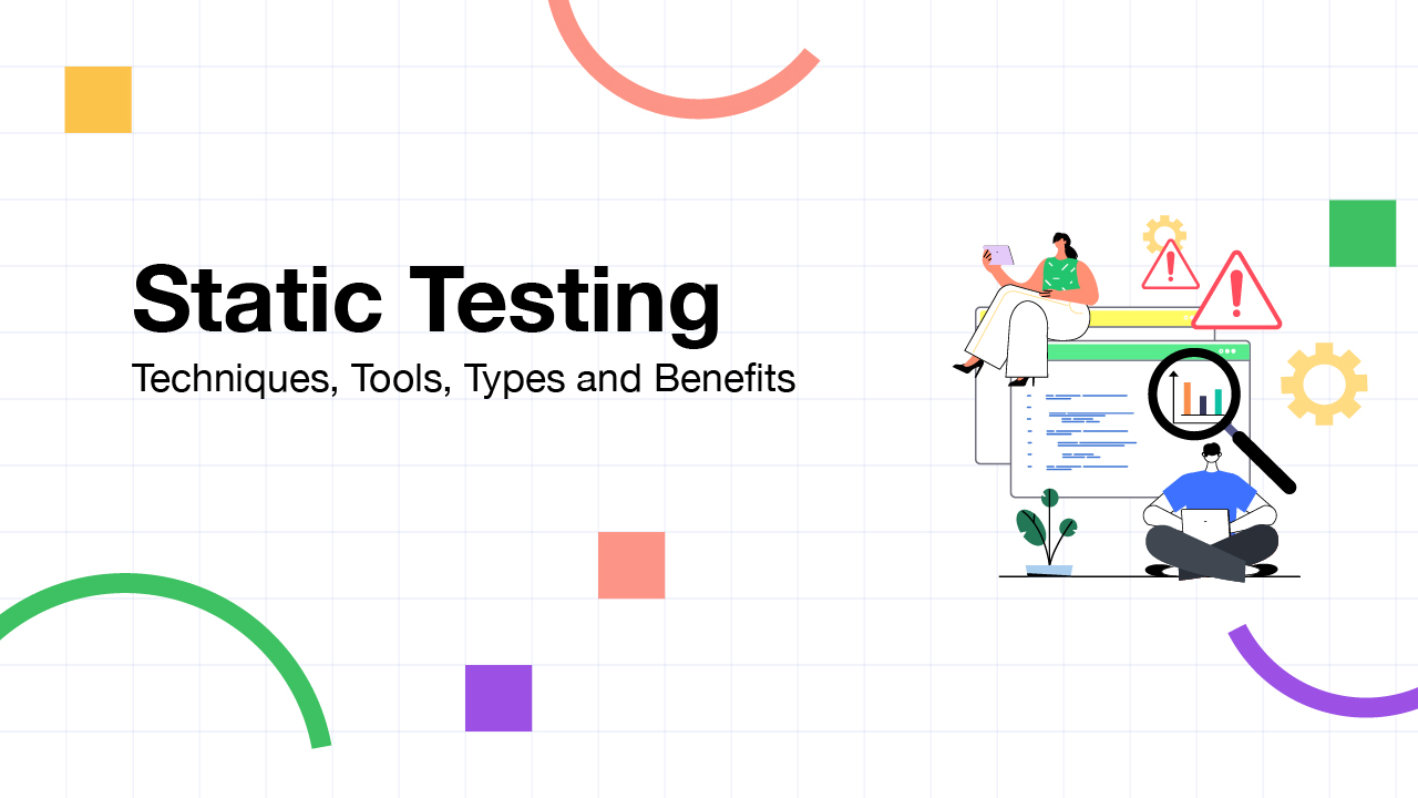 Static Testing Techniques, Tools, Types, and Benefits