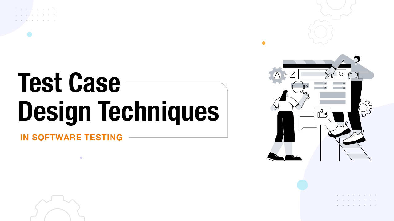 Test Case Design Techniques In Software Testing