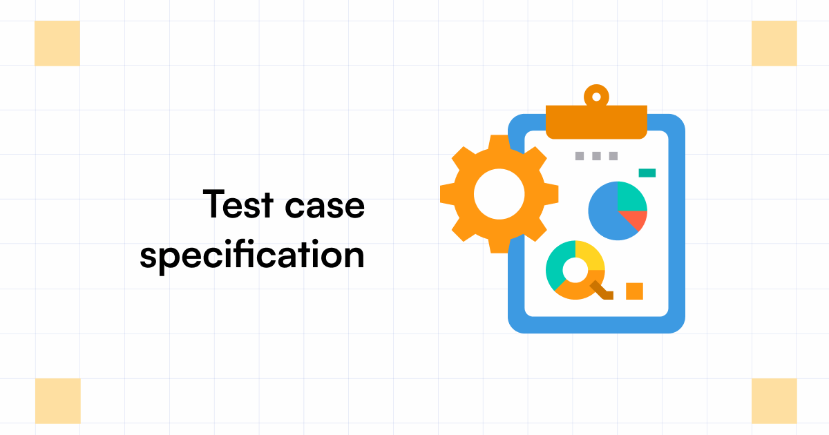 Test Case Specification Everything You Need to Know