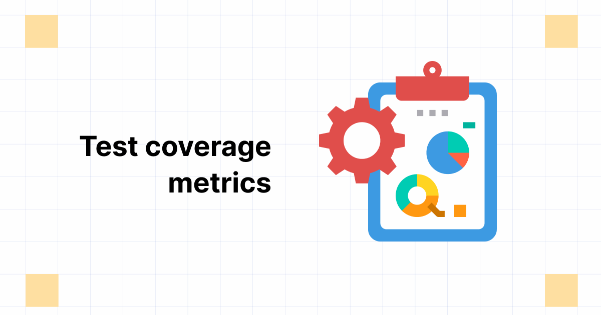 Test Coverage Metrics - A Complete Overview