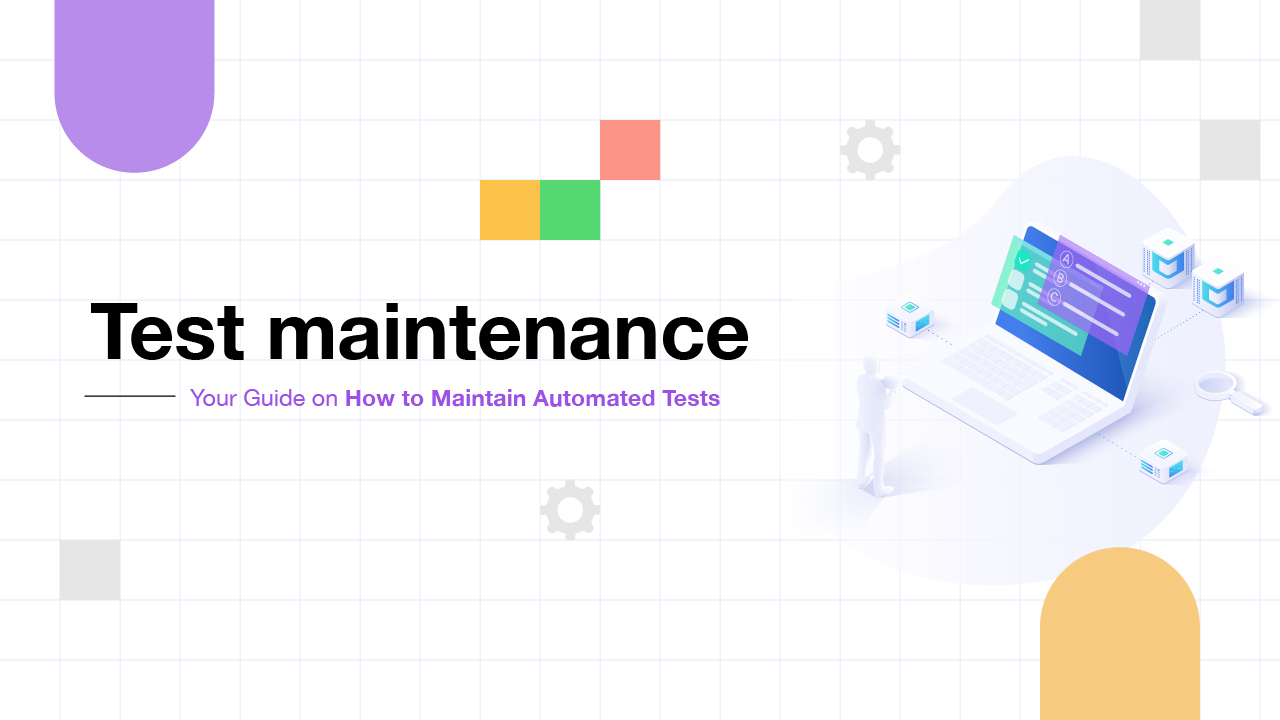 Test Maintenance: Guide On How to Maintain Automated Tests