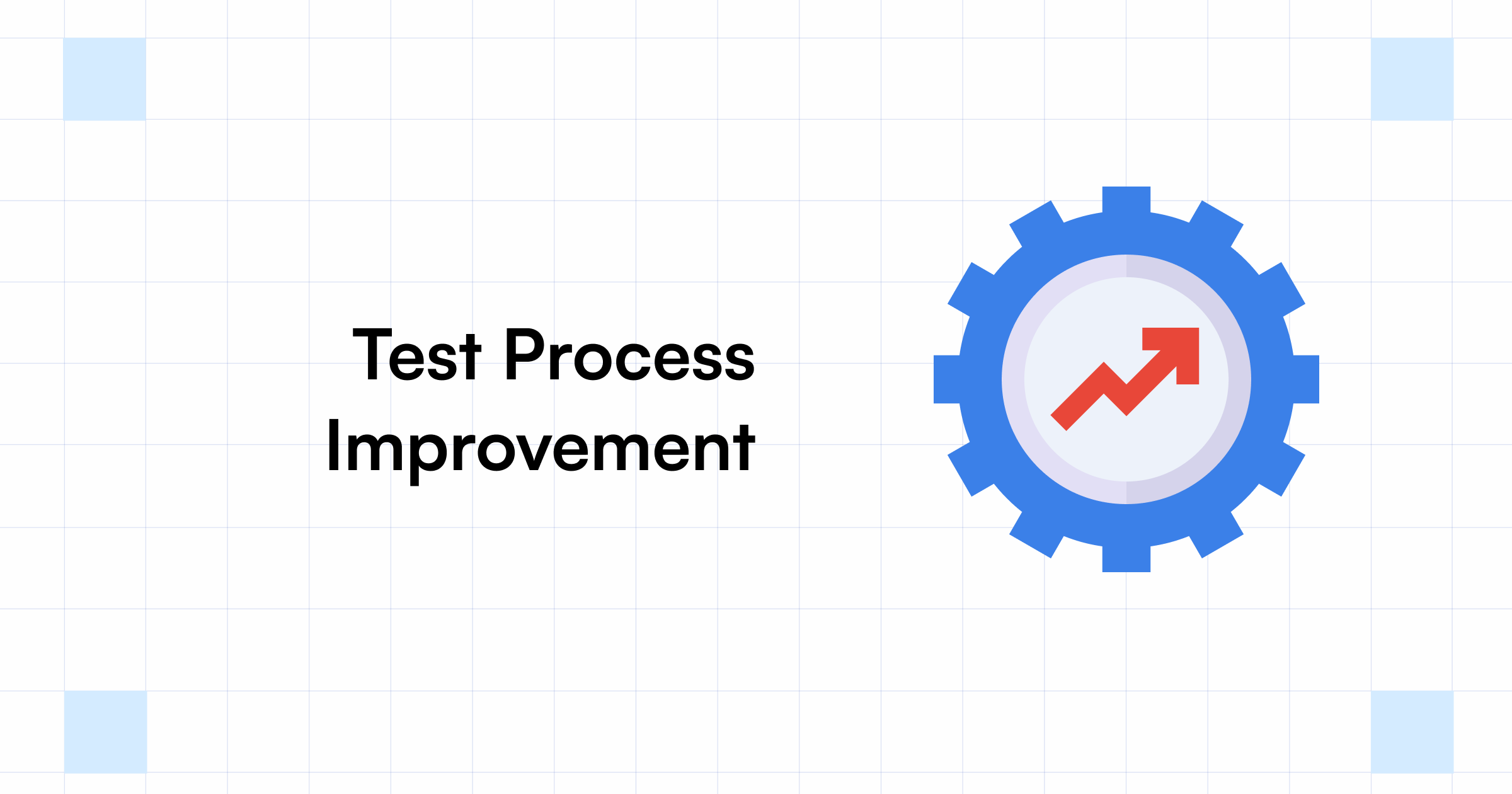 Test Process Improvement What, When, How & Best Practices