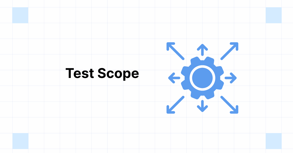 Test Scope for Software Testing What it is & How to Create