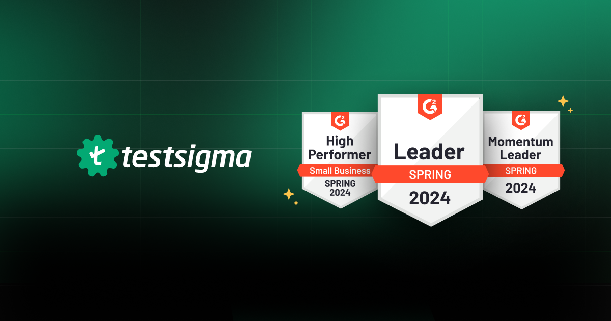 Testsigma Earns Leadership Position in G2 Spring 2024 Report