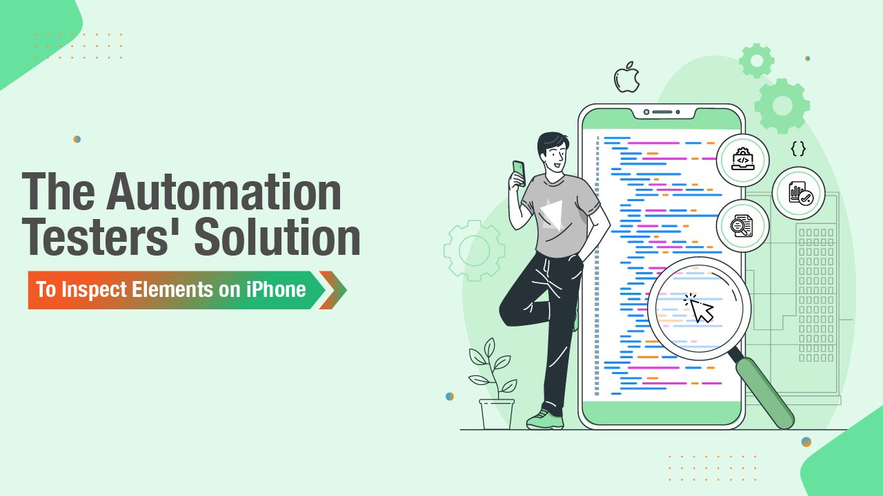 The Automation Testers' Solution To Inspect Elements on iPhone