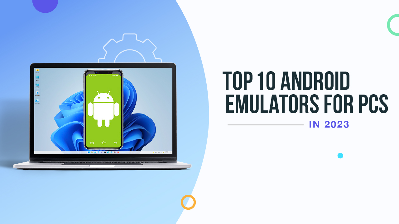 Top 10 Android Emulators for PCs in 2023