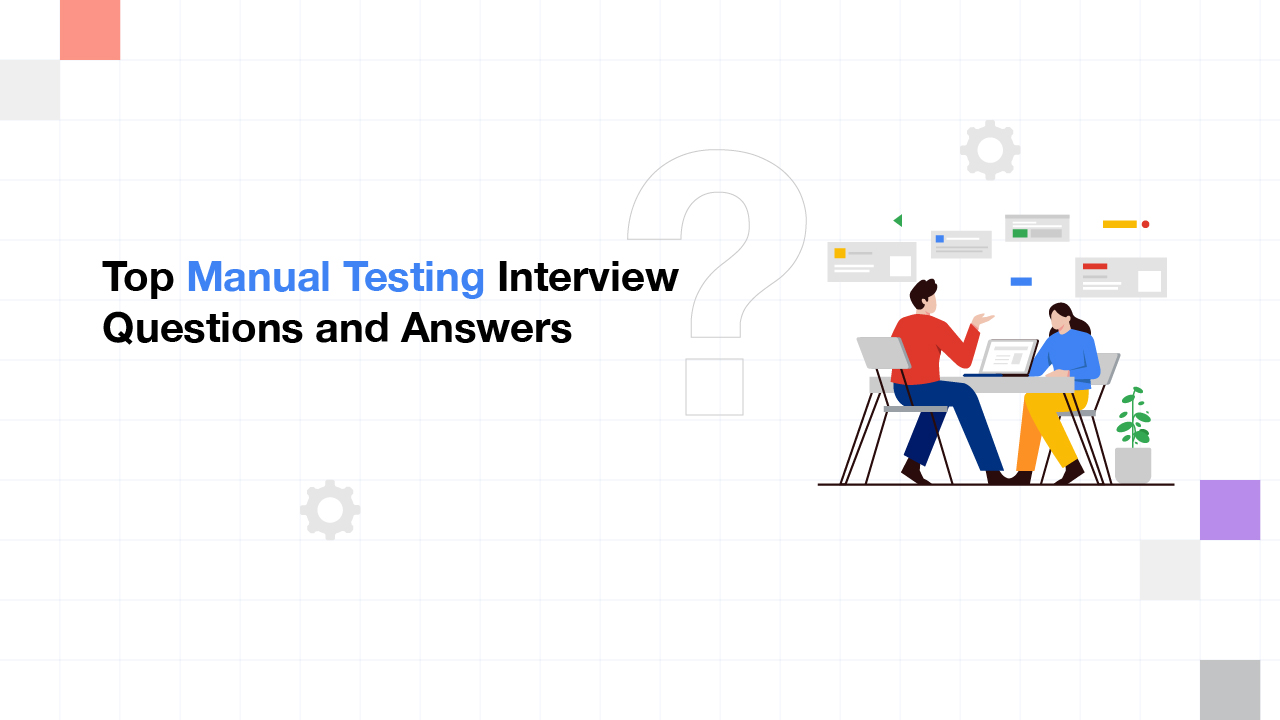 Top Manual Testing Interview Questions and Answers