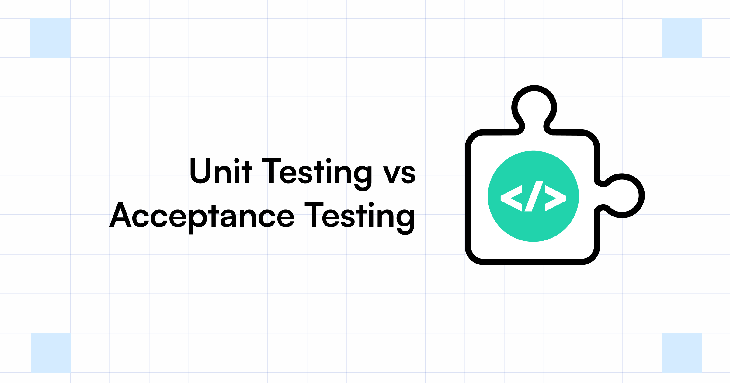 Unit Testing vs Acceptance Testing 10 Key Differences