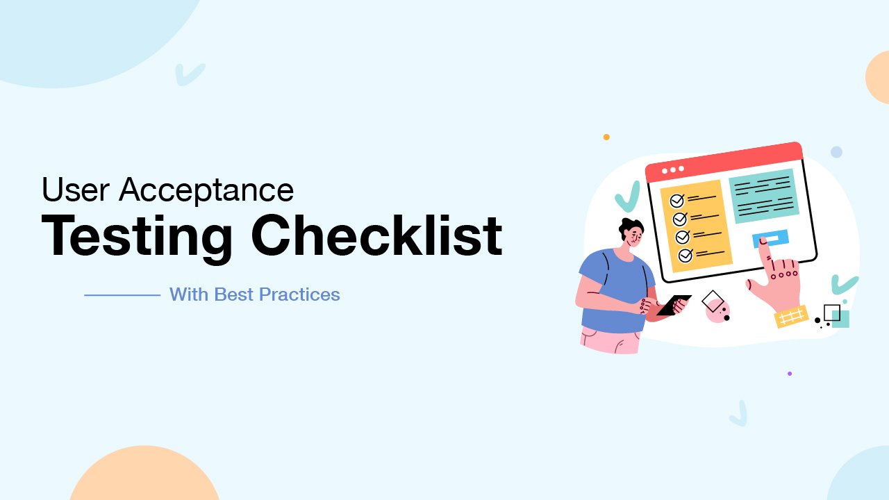 User Acceptance Testing Checklist- 6 Essential Elements To Consider