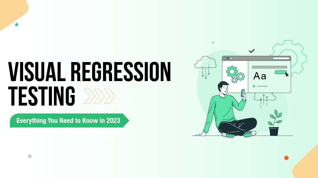 Visual Regression Testing: Everything You Need to Know in 2023