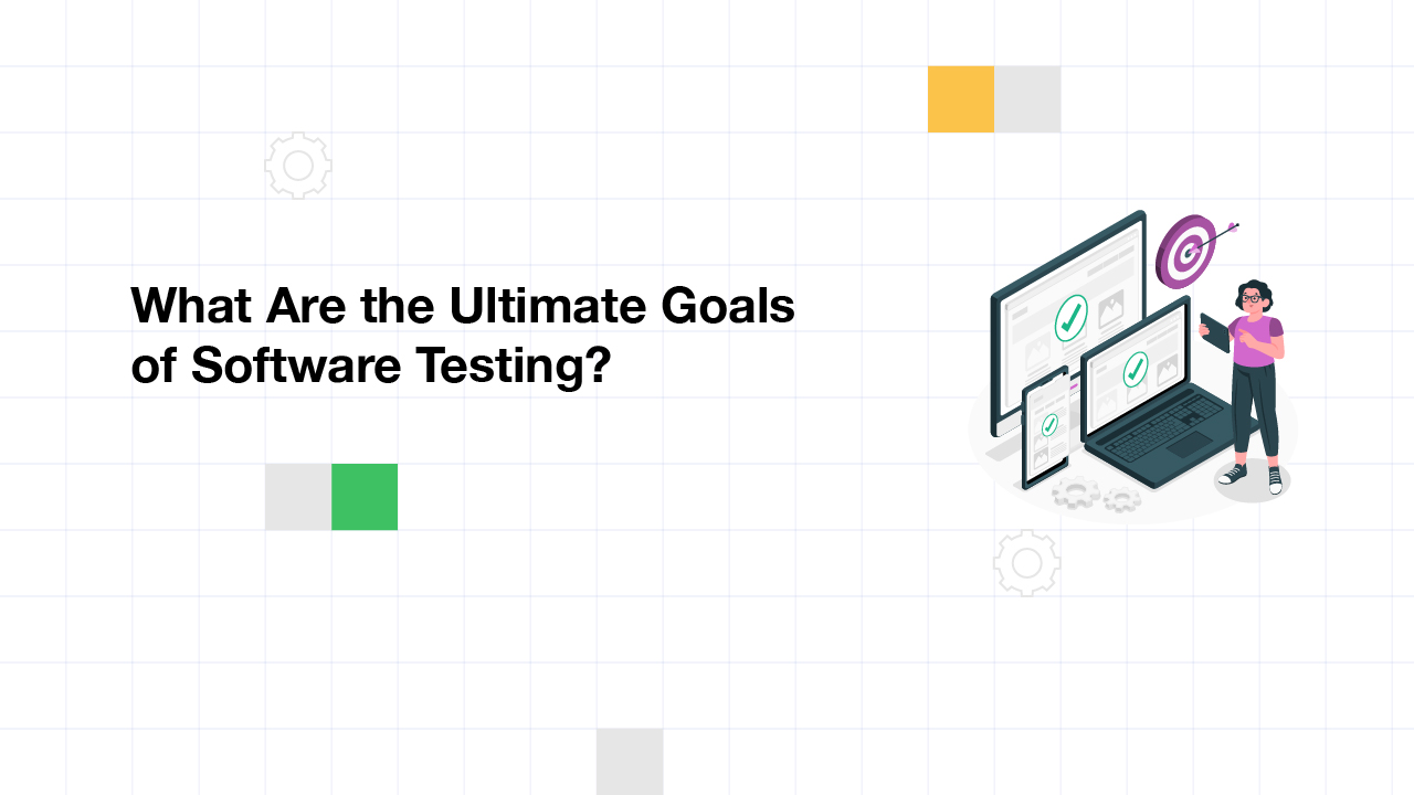 What Are the Ultimate Goals of Software Testing